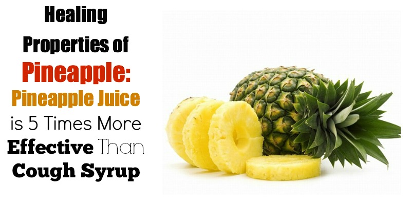 Healing Properties of Pineapple: Pineapple Juice Is 5 Times More Effective Than Cough Syrup
