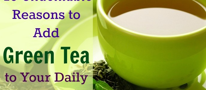10 Undeniable Reasons to Add Green Tea to Your Daily Life