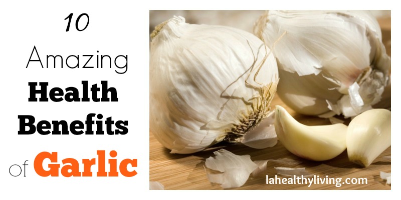  10 Amazing Health Benefits of Garlic