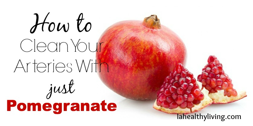 How To Clean Your Arteries With Just Pomegranate 