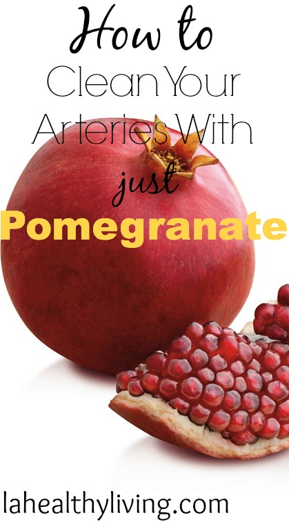 How to  Clean Your Arteries With just Pomegranate