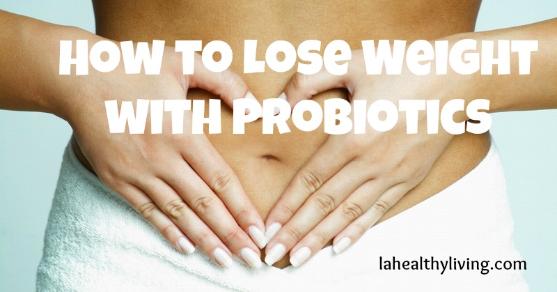 How to Lose Weight with Probiotics 