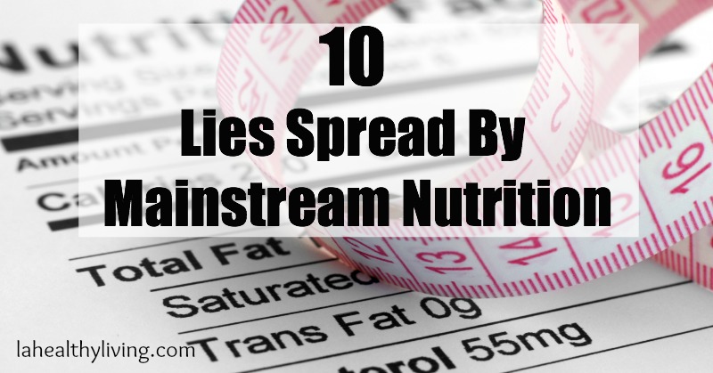 10 Lies and Misconceptions Spread By Mainstream Nutrition 