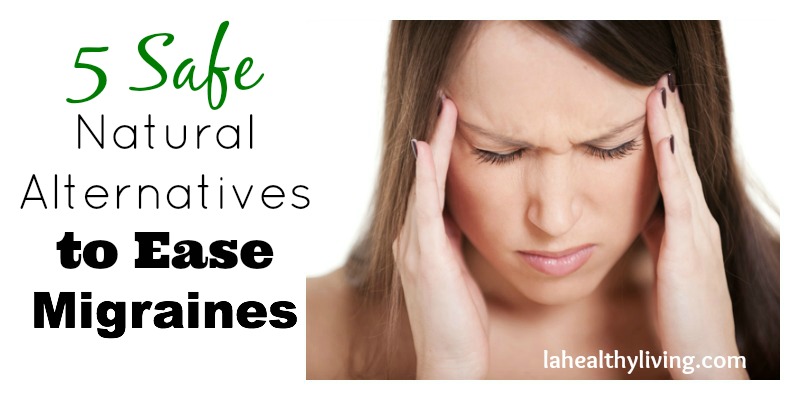 5 Safe Natural Alternatives to Ease Migraines 