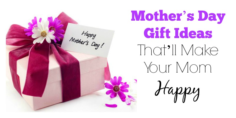 Mother’s Day Gift Ideas That’ll Make Your Mom Happy